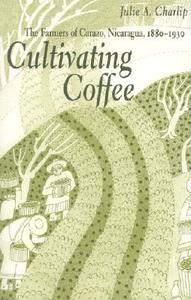 Cultivating Coffee di Julie A. Charlip edito da Ohio University Press