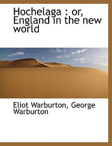 Hochelaga di Eliot Warburton, George Warburton edito da Bibliolife