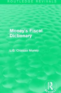 Money's Fiscal Dictionary di L. G. Chiozza Money edito da Taylor & Francis Ltd