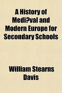 A History Of Medi Val And Modern Europe di William Stearns Davis edito da General Books