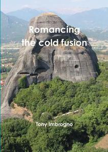 Romancing the cold fusion di Tony Imbrogno edito da Lulu.com