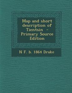 Map and Short Description of Tientsin di N. F. B. 1864 Drake edito da Nabu Press