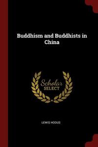 Buddhism and Buddhists in China di Lewis Hodus edito da CHIZINE PUBN