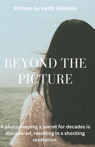 Beyond The Picture di Keith Williams edito da Keith Williams