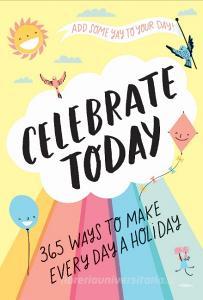 Celebrate Today (Guided Journal):365 Ways to Make Every Day a Hol di Jessica Macleish edito da Abrams