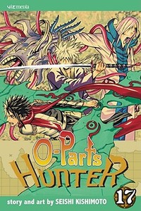 O-Parts Hunter, Vol. 17 di Seishi Kishimoto edito da VIZ LLC
