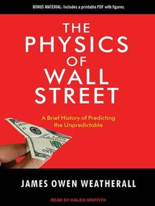The Physics of Wall Street: A Brief History of Predicting the Unpredictable di James Owen Weatherall edito da Tantor Audio