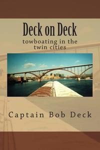 Deck on Deck: Towboating in the Twin Cities di Captain Bob Deck edito da Createspace