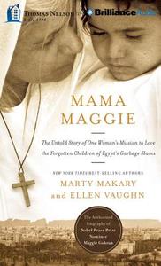 Mama Maggie: The Untold Story of One Woman's Mission to Love the Forgotten Children of Egypt's Garbage Slums di Marty Makary, Ellen Vaughn edito da Thomas Nelson on Brilliance Audio
