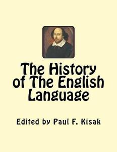 The History of the English Language di Edited by Paul F. Kisak edito da Createspace