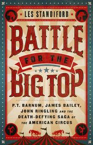 Battle For The Big Top di Les Standiford edito da PublicAffairs,U.S.