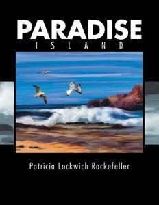 Paradise Island di Patricia Lockwich Rockefeller edito da Xlibris