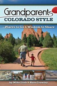 Grandparents Colorado Style: Places to Go & Wisdom to Share di Mike Link, Kate Crowley edito da ADVENTURE PUBN