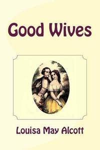 Good Wives di Louisa May Alcott edito da READACLASSIC COM