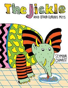 The JICKLE and Other Curious Pets di Seymour Chwast edito da Page Publishing Inc