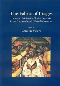 The European Paintings On Textile Supports In The Fourteenth And Fifteenth Centuries edito da Archetype Publications Ltd