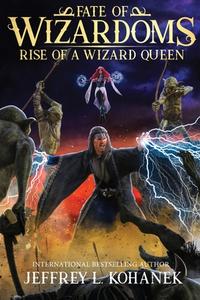 Wizardoms: Rise Of A Wizard Queen di JEFFREY L. KOHANEK edito da Lightning Source Uk Ltd