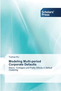 Modeling Multi-period Corporate Defaults di Tuohua Wu edito da SPS