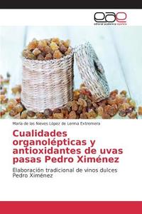 Cualidades organolépticas y antioxidantes de uvas pasas Pedro Ximénez di María de las Nieves López de Lerma Extremera edito da EAE