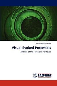 Visual Evoked Potentials di Wanda Parham-Bruce edito da LAP Lambert Academic Publishing