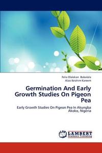 Germination And Early Growth Studies On Pigeon Pea di Felix Olalekan Babalola, Alasi Ibrahim Kareem edito da LAP Lambert Academic Publishing