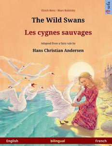 The Wild Swans - Les Cygnes Sauvages. Bilingual Children's Book Adapted from a Fairy Tale by Hans Christian Andersen (English - French) di Ulrich Renz edito da Sefa