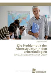 Die Problematik der Altersstruktur in den Lehrerkollegien di Gerald Tritremmel edito da Südwestdeutscher Verlag für Hochschulschriften AG  Co. KG