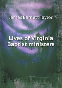 Lives Of Virginia Baptist Ministers di James Barnett Taylor edito da Book On Demand Ltd.