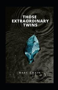 THOSE EXTRAORDINARY TWINS Annotated di Mark Twain edito da Independently Published