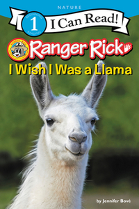 Ranger Rick: I Wish I Was a Llama di Jennifer Bove edito da HARPERCOLLINS