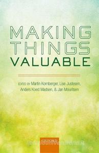 Making Things Valuable di Martin Kornberger edito da OUP Oxford