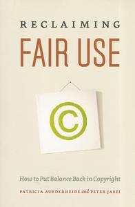 Reclaiming Fair Use - How to Put Balance Back in Copyright di Patricia Aufderheide edito da University of Chicago Press
