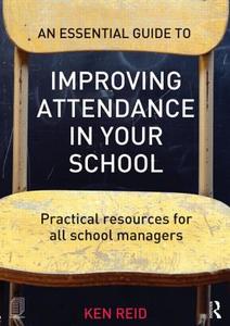 An Essential Guide to Improving Attendance in your School di Ken Reid edito da Taylor & Francis Ltd