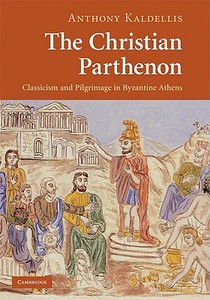 The Christian Parthenon di Anthony Kaldellis edito da Cambridge University Press