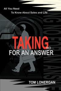 Taking No For An Answer di Tom Lonergan edito da iUniverse