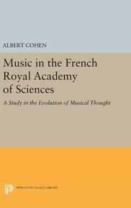 Music in the French Royal Academy of Sciences di Albert Cohen edito da Princeton University Press