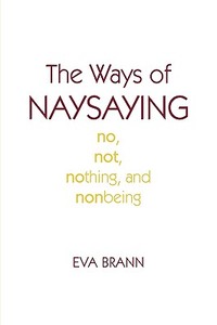 The Ways of Naysaying di Eva Brann edito da Rowman & Littlefield Publishers, Inc.