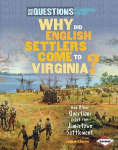 Why Did English Settlers Come to Virginia?: And Other Questions about the Jamestown Settlement di Candice Ransom edito da LERNER PUB GROUP