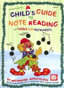 A Child\'s Guide To Note Reading For Treble Clef Instruments di Katharina Apostolidis edito da Mel Bay Music