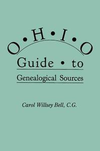 Ohio Guide to Genealogical Sources di Carol Willsey Bell edito da Clearfield