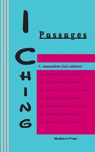 I Ching: Passages. 1. Masculine (He) Edition di King Wen, Duke of Chou edito da Mudborn Press