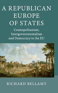 A Republican Europe of States di Richard Bellamy edito da Cambridge University Press