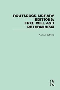 Routledge Library Editions: Free Will And Determinism di Various edito da Taylor & Francis Ltd