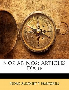 Nos Ab Nos: Articles D'are di Pedro Aldavert y. Martorell edito da Nabu Press