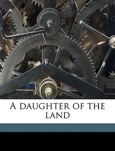 A Daughter Of The Land di Gen Stratton-porter edito da Nabu Press