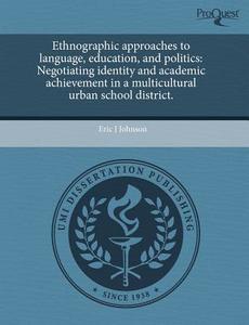 Ethnographic Approaches To Language, Education, And Politics di Dr Eric J Johnson edito da Proquest, Umi Dissertation Publishing