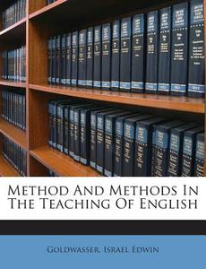 Method and Methods in the Teaching of English di Goldwasser Israel Edwin edito da Nabu Press