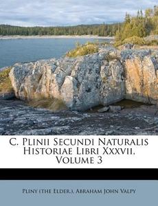 C. Plinii Secundi Naturalis Historiae Libri XXXVII, Volume 3 di Pliny the Elder edito da Nabu Press