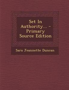 Set in Authority... - Primary Source Edition di Sara Jeannette Duncan edito da Nabu Press