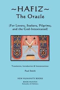 Hafiz: The Oracle: For Lovers, Seekers, Pilgrims and the God-Intoxicated di Paul Smith edito da Createspace